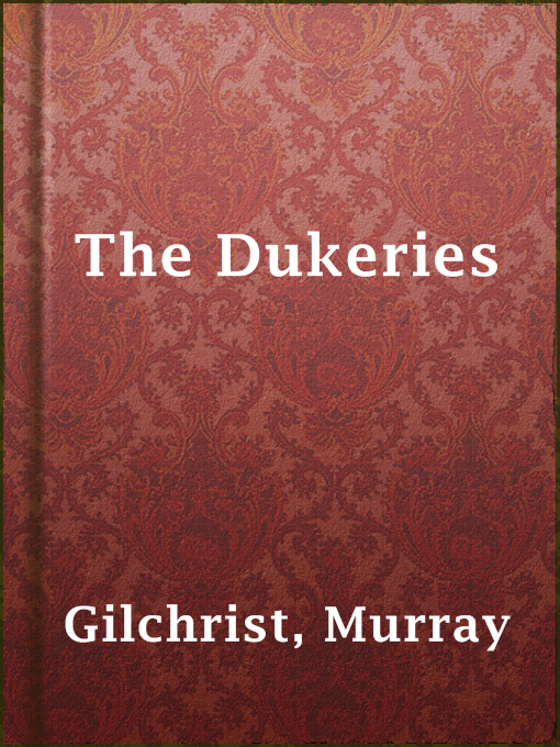 Title details for The Dukeries by Murray Gilchrist - Available